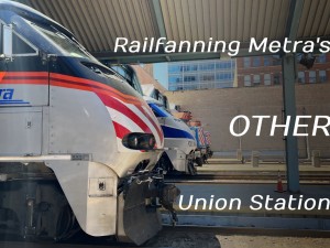 Railfanning Ogilive Transportation Center